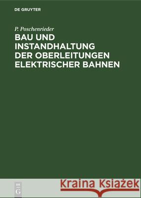 Bau Und Instandhaltung Der Oberleitungen Elektrischer Bahnen P Poschenrieder 9783486732801 Walter de Gruyter