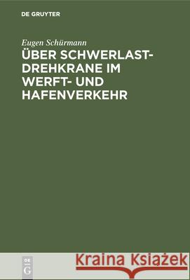 Über Schwerlast-Drehkrane Im Werft- Und Hafenverkehr Eugen Schürmann 9783486732900