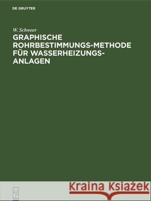 Graphische Rohrbestimmungs-Methode Für Wasserheizungs-Anlagen W Schweer 9783486732948 Walter de Gruyter