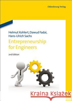 Entrepreneurship for Engineers Helmut Kohlert, Dawud Fadai, Hans-Ulrich Sachs 9783486732986