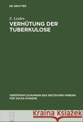 Verhütung der Tuberkulose E Leyden 9783486734072 Walter de Gruyter