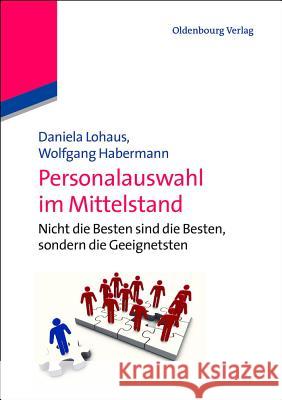 Personalauswahl Im Mittelstand Lohaus, Daniela; Habermann, Wolfgang 9783486734454 Oldenbourg Wissenschaftsverlag