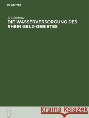 Die Wasserversorgung Des Rhein-Selz-Gebietes B V Boehmer 9783486734553 Walter de Gruyter