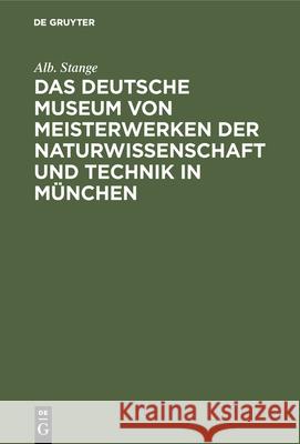 Das Deutsche Museum Von Meisterwerken Der Naturwissenschaft Und Technik in München: Historische Skizze Alb Stange 9783486734676