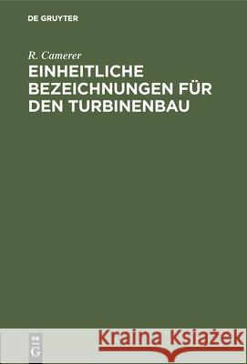 Einheitliche Bezeichnungen Für Den Turbinenbau: Die Bisherigen Einigungsversuche Und Die Berliner Konferenz R Camerer 9783486734867 Walter de Gruyter