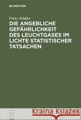 Die Angebliche Gefährlichkeit Des Leuchtgases Im Lichte Statistischer Tatsachen Franz Schäfer 9783486734904