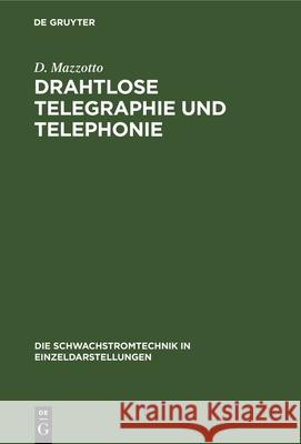 Drahtlose Telegraphie Und Telephonie D Mazzotto, J Baumann, D J Mazzotto Baumann 9783486734980 Walter de Gruyter
