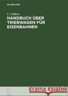 Handbuch Über Triebwagen Für Eisenbahnen: Im Auftrage Des Vereins Deutscher Maschinen-Ingenieure C Guillery 9783486735550