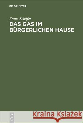 Das Gas Im Bürgerlichen Hause Franz Schäfer 9783486735611 Walter de Gruyter