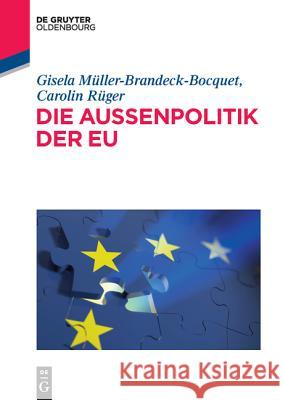 Die Außenpolitik der EU Gisela Müller-Brandeck-Bocquet, Carolin Rüger 9783486735772
