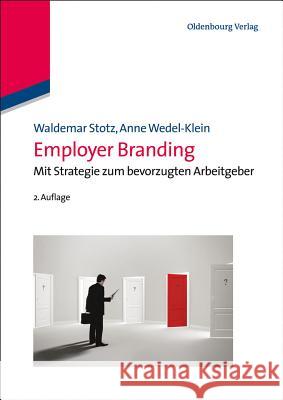 Employer Branding: Mit Strategie zum bevorzugten Arbeitgeber Waldemar Stotz, Anne Wedel-Klein 9783486735833