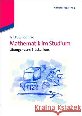 Mathematik im Studium Gehrke, Jan Peter 9783486735956 Oldenbourg Wissenschaftsverlag