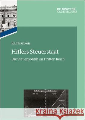 Hitlers Steuerstaat: Die Steuerpolitik Im Dritten Reich Banken, Ralf 9783486736113