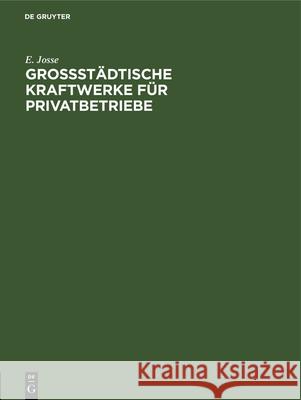 Grossstädtische Kraftwerke Für Privatbetriebe: Nach Fremden Und Eigenen Entwürfen Josse, E. 9783486736694