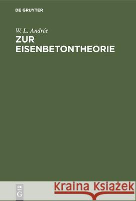Zur Eisenbetontheorie: Eine Neue Berechnungsweise W L Andrée 9783486736939 Walter de Gruyter