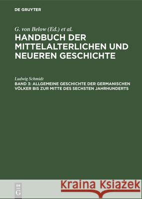 Allgemeine Geschichte Der Germanischen Völker Bis Zur Mitte Des Sechsten Jahrhunderts Ludwig Schmidt 9783486736991 Walter de Gruyter