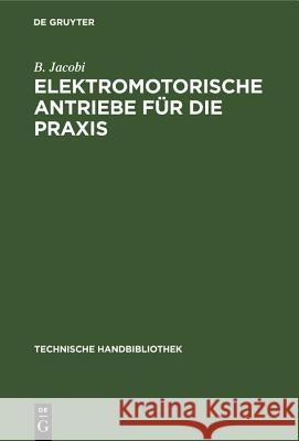 Elektromotorische Antriebe Für Die Praxis B Jacobi 9783486738087 Walter de Gruyter