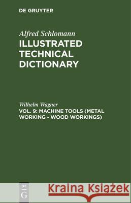 Machine Tools (Metal Working - Wood Workings) Wilhelm Wagner 9783486738209