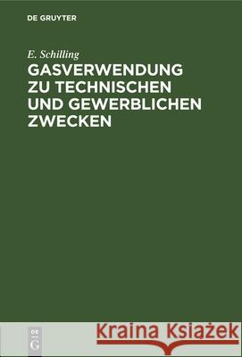 Gasverwendung zu technischen und gewerblichen Zwecken E Schilling 9783486738469 Walter de Gruyter