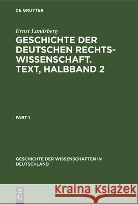 Geschichte Der Deutschen Rechtswissenschaft. Text, Halbband 2 Ernst Landsberg 9783486738629 Walter de Gruyter