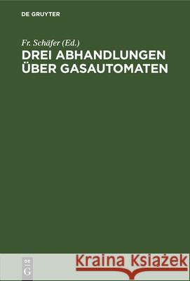 Drei Abhandlungen Über Gasautomaten Fr Schäfer 9783486738704