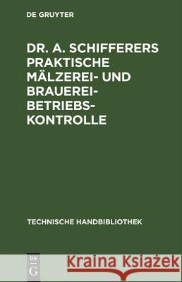 Dr. A. Schifferers Praktische Mälzerei- und Brauerei-Betriebskontrolle Jakob, Gottfried 9783486739145