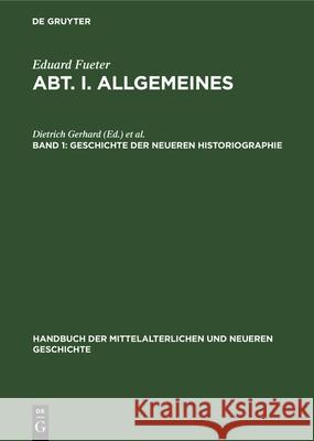 Geschichte Der Neueren Historiographie Eduard Fueter, Hans Conrad Peyer, Dietrich Gerhard, Paul Sattler 9783486740240