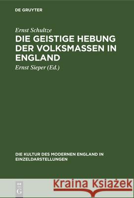 Die Geistige Hebung Der Volksmassen in England Ernst Schultze, Ernst Sieper 9783486740882 Walter de Gruyter
