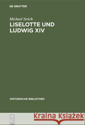 Liselotte Und Ludwig XIV Michael Strich 9783486741438 Walter de Gruyter