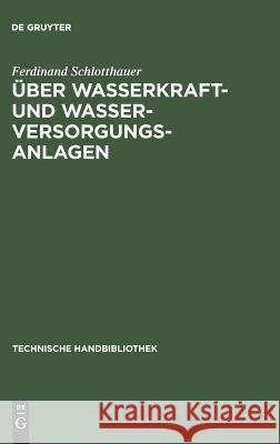 Über Wasserkraft- und Wasser-Versorgungsanlagen Ferdinand Schlotthauer 9783486742190 Walter de Gruyter