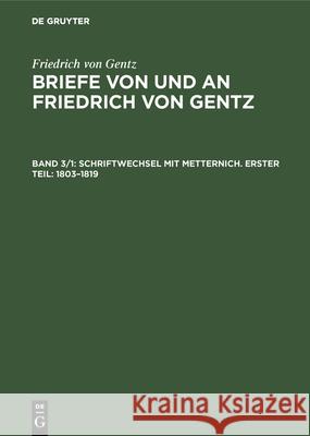 Schriftwechsel Mit Metternich. Erster Teil: 1803-1819 Wittichen, Friedrich Carl 9783486742756