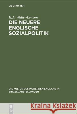 Die Neuere Englische Sozialpolitik H a Walter-London 9783486742855 Walter de Gruyter