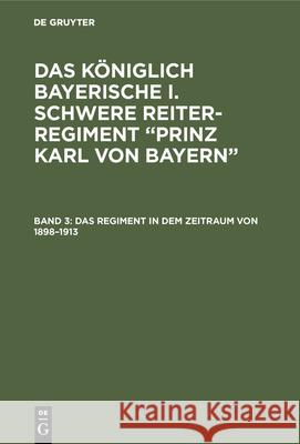 Das Regiment in Dem Zeitraum Von 1898-1913 Theodor Von Pfetten-Arnbach, Hans Fahrmbacher 9783486743302 Walter de Gruyter