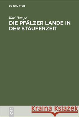 Die Pfälzer Lande in Der Stauferzeit Karl Hampe 9783486743371