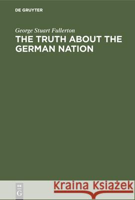 The truth about the german nation George Stuart Fullerton 9783486743760 De Gruyter