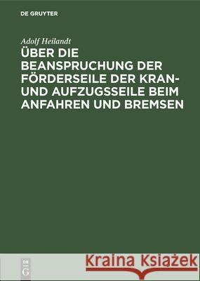 Über Die Beanspruchung Der Förderseile Der Kran- Und Aufzugsseile Beim Anfahren Und Bremsen Adolf Heilandt 9783486744217