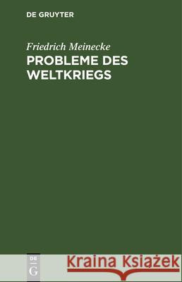 Probleme Des Weltkriegs: Aufsätze Friedrich Meinecke 9783486744293 Walter de Gruyter