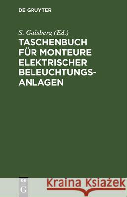 Taschenbuch Für Monteure Elektrischer Beleuchtungsanlagen S Gaisberg 9783486744712 Walter de Gruyter
