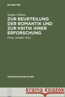 Zur Beurteilung Der Romantik Und Zur Kritik Ihrer Erforschung Siegbert Elkuss, Franz Schultz 9783486744934