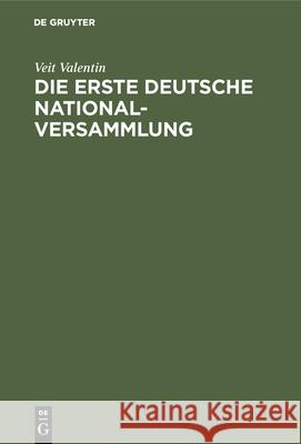 Die Erste Deutsche Nationalversammlung: Eine Geschichtliche Studie Über Die Frankfurter Paulskirche Valentin, Veit 9783486745016 Walter de Gruyter