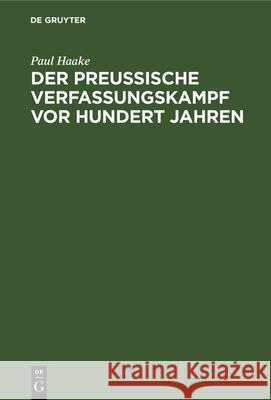 Der Preußische Verfassungskampf VOR Hundert Jahren Paul Haake 9783486745900