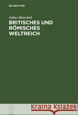 Britisches Und Römisches Weltreich: Eine Sozialwissenschaftliche Parallele Julius Hatschek 9783486745979 Walter de Gruyter