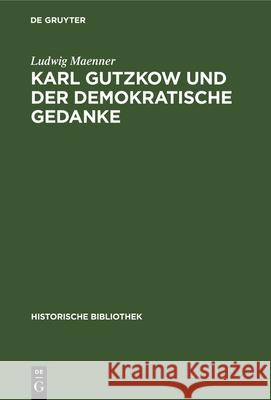 Karl Gutzkow und der demokratische Gedanke Ludwig Maenner 9783486746617 Walter de Gruyter