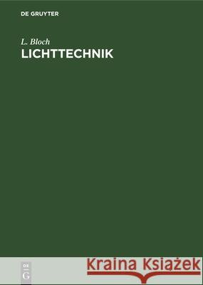 Lichttechnik L Bloch, Wilhelm Bertelsmann 9783486746730 Walter de Gruyter