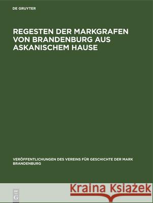 Regesten Der Markgrafen Von Brandenburg Aus Askanischem Hause Hermann Krabbo, Hermann Krabbo 9783486746983 Walter de Gruyter