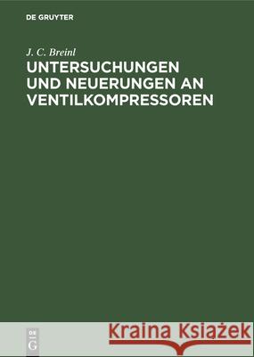 Untersuchungen Und Neuerungen an Ventilkompressoren J C Breinl 9783486747324 Walter de Gruyter