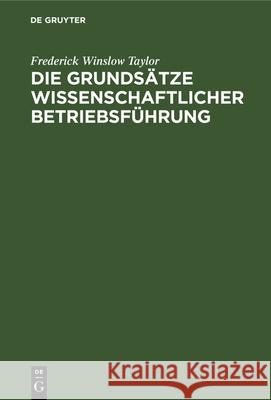 Die Grundsätze Wissenschaftlicher Betriebsführung: (The Principles of Scientific Management) Frederick Winslow Taylor, Rudolf Roesler 9783486747423 Walter de Gruyter