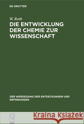 Die Entwicklung Der Chemie Zur Wissenschaft W Roth 9783486748314 Walter de Gruyter