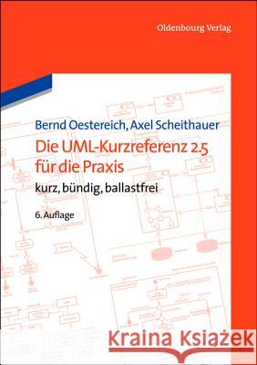 Die Uml-Kurzreferenz 2.5 Für Die Praxis: Kurz, Bündig, Ballastfrei Oestereich, Bernd 9783486749090