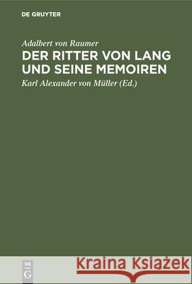 Der Ritter Von Lang Und Seine Memoiren Adalbert Von Raumer, Karl Alexander Von Müller 9783486749557